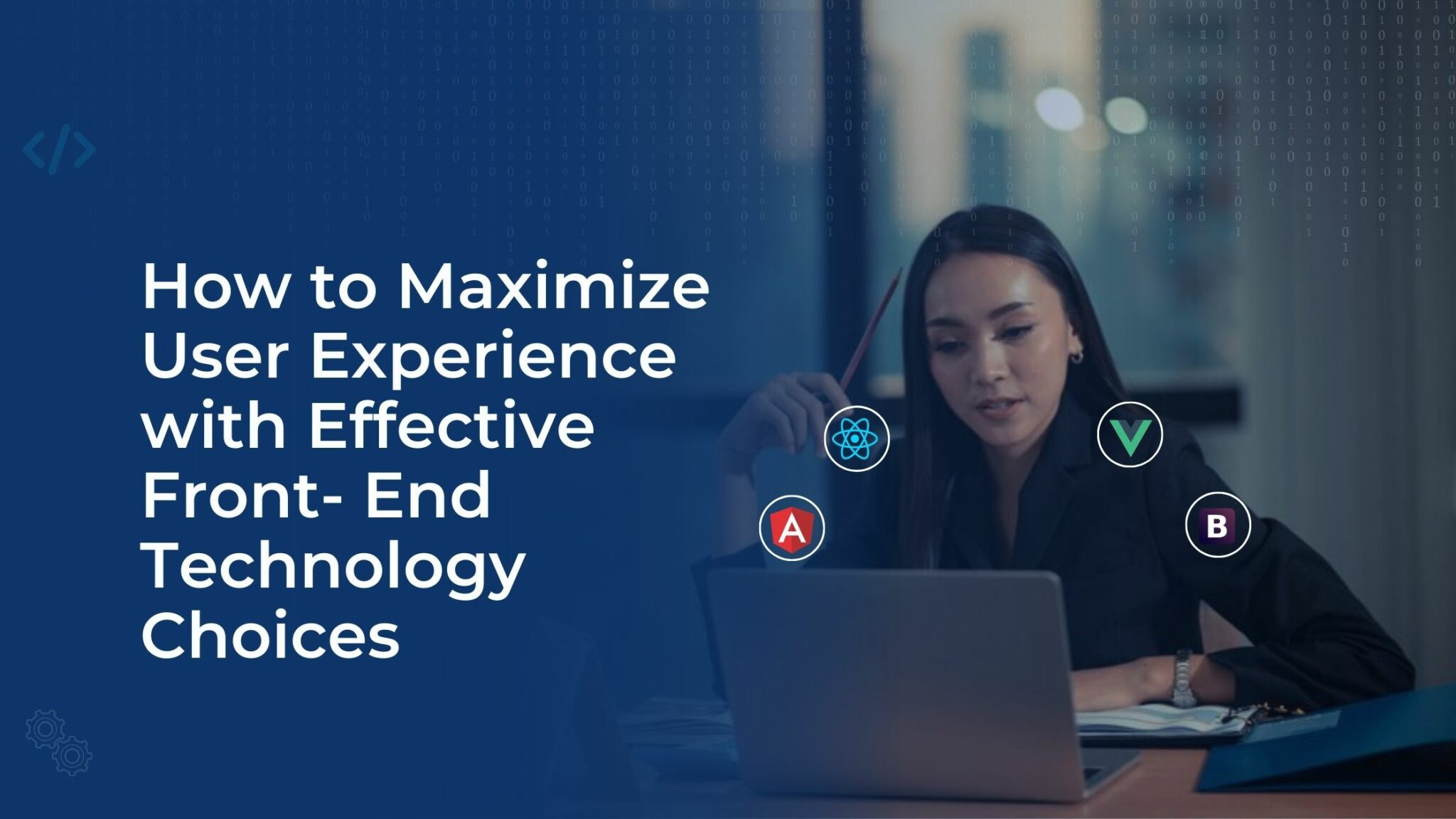 How to Maximize User Experience with Effective Front-End Technology Choices