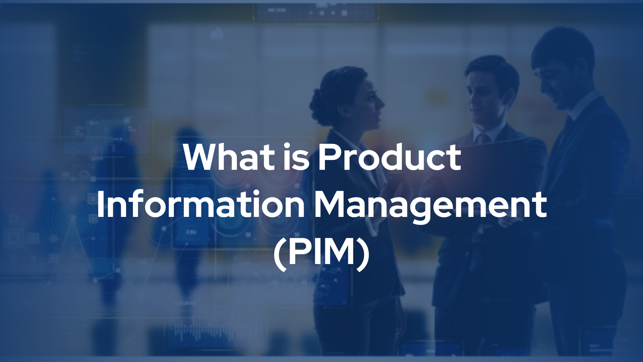 What Is PIM (Product Information Management)?